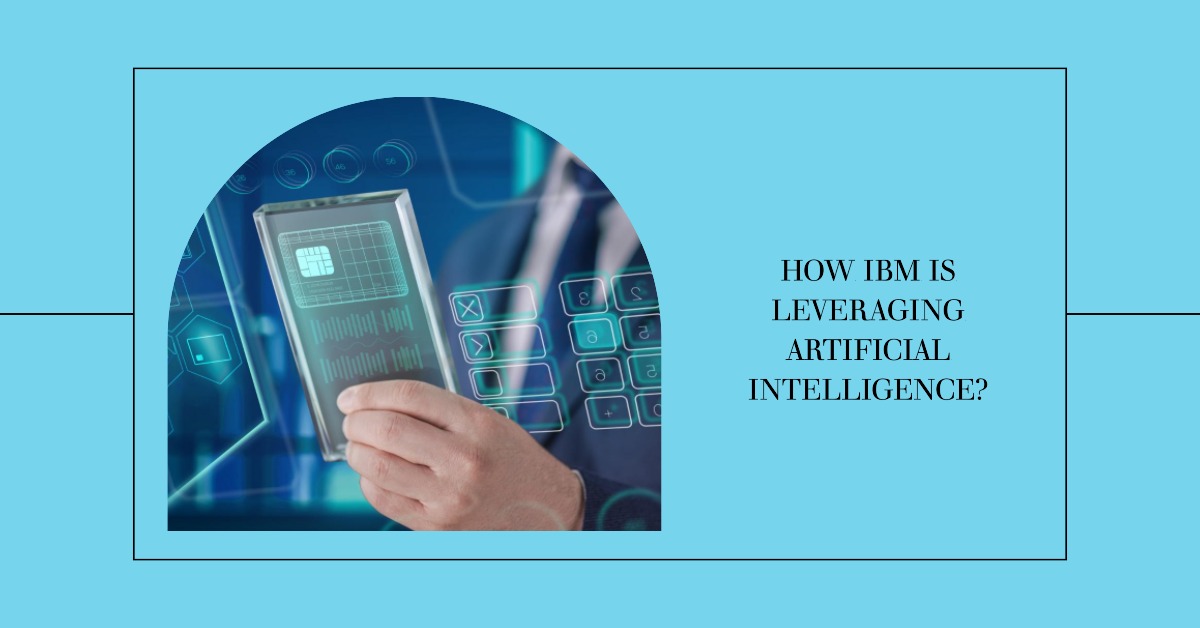 How IBM Is Leveraging Artificial Intelligence?